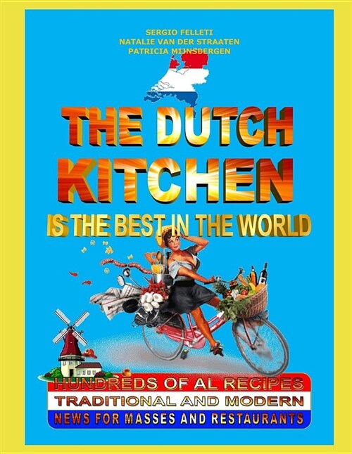 the Dutch Kitchen Is the Best in the World: Hundreds of original recipes. Traditional and modern. News for Masses and Restaurants. (Paperback)