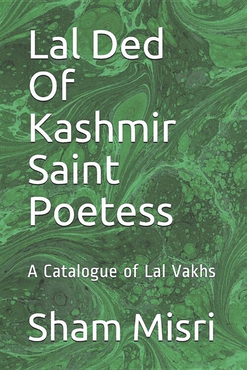 Lal Ded of Kashmir Saint Poetess: A Catalogue of Lal Vakhs (Paperback)