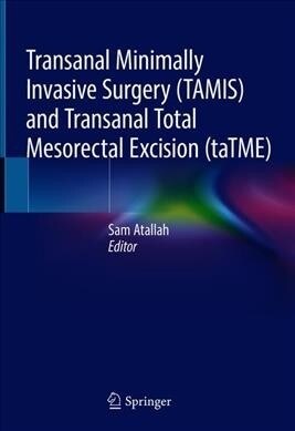 Transanal Minimally Invasive Surgery (Tamis) and Transanal Total Mesorectal Excision (Tatme) (Hardcover, 2019)