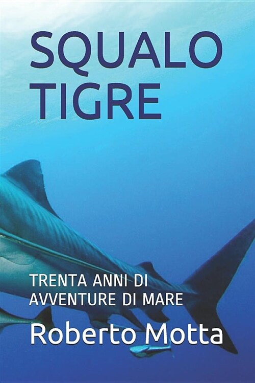 Squalo Tigre: Trenta Anni Di Avventure Di Mare (Paperback)