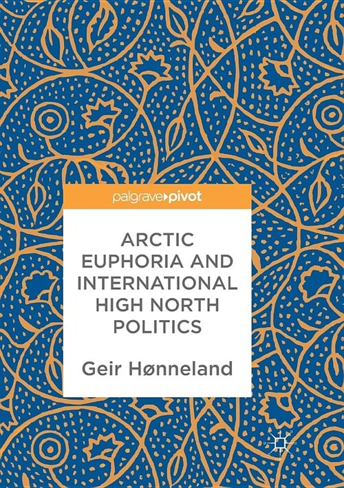 Arctic Euphoria and International High North Politics (Paperback)