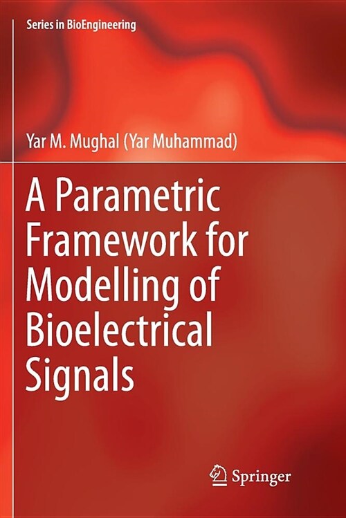 A Parametric Framework for Modelling of Bioelectrical Signals (Paperback)