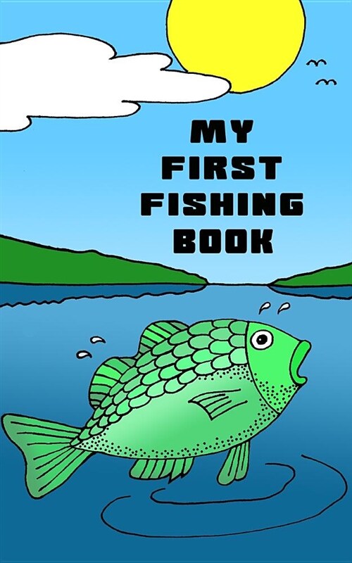 My First Fishing Book: Blank Form Notebook for the Kids to Log Their Fishing Fun. (Paperback)