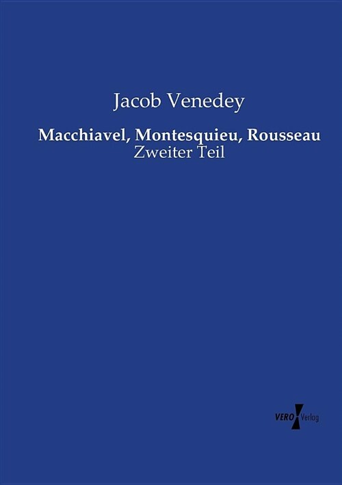 Macchiavel, Montesquieu, Rousseau: Zweiter Teil (Paperback)