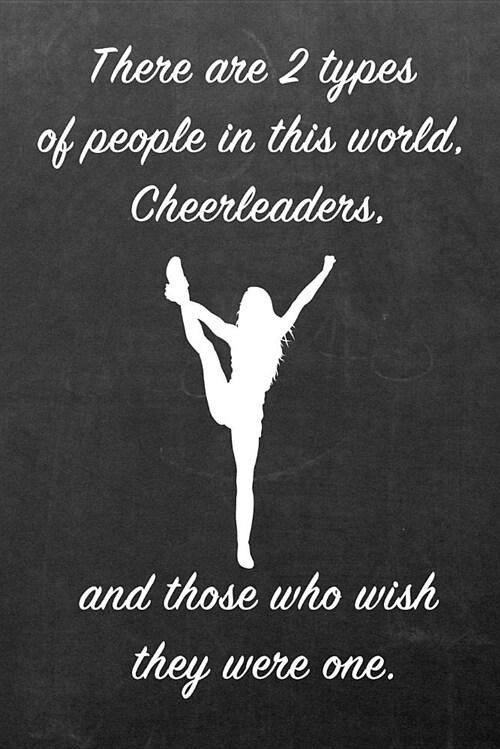 There Are 2 Types of People in This World. Cheerleaders, and Those Who Wish They Were One.: Blank Line Ruled 6x9 Cheerleader Journal - Great Present f (Paperback)