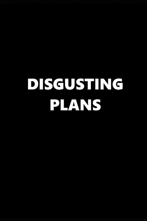 2019 Weekly Planner Funny Theme Disgusting Plans Black White 134 Pages: 2019 Planners Calendars Organizers Datebooks Appointment Books Agendas (Paperback)