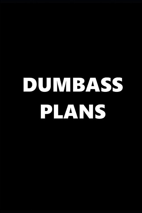 2019 Weekly Planner Funny Theme Dumbass Plans Black White 134 Pages: 2019 Planners Calendars Organizers Datebooks Appointment Books Agendas (Paperback)
