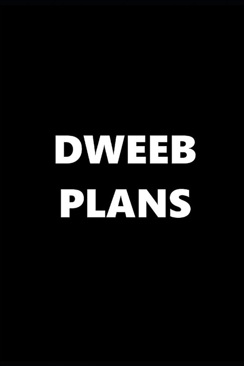 2019 Weekly Planner Funny Theme Dweeb Plans Black White 134 Pages: 2019 Planners Calendars Organizers Datebooks Appointment Books Agendas (Paperback)