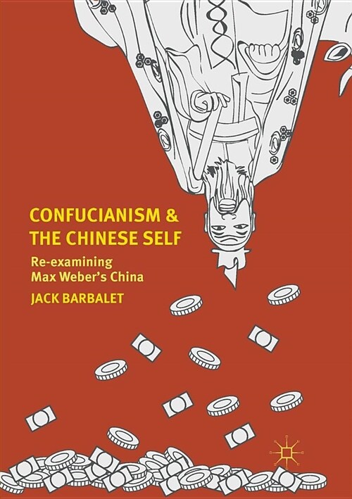 Confucianism and the Chinese Self: Re-Examining Max Webers China (Paperback)