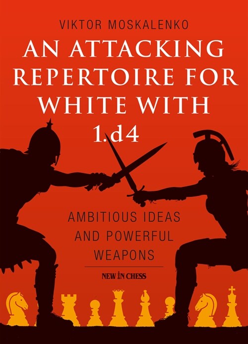 An Attacking Repertoire for White with 1.D4: Ambitious Ideas and Powerful Weapons (Paperback)