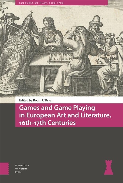 Games and Game Playing in European Art and Literature, 16th-17th Centuries (Hardcover)