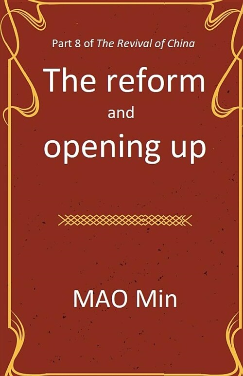 The Reform and Opening Up: Part 8 of the Revival of China (Paperback)