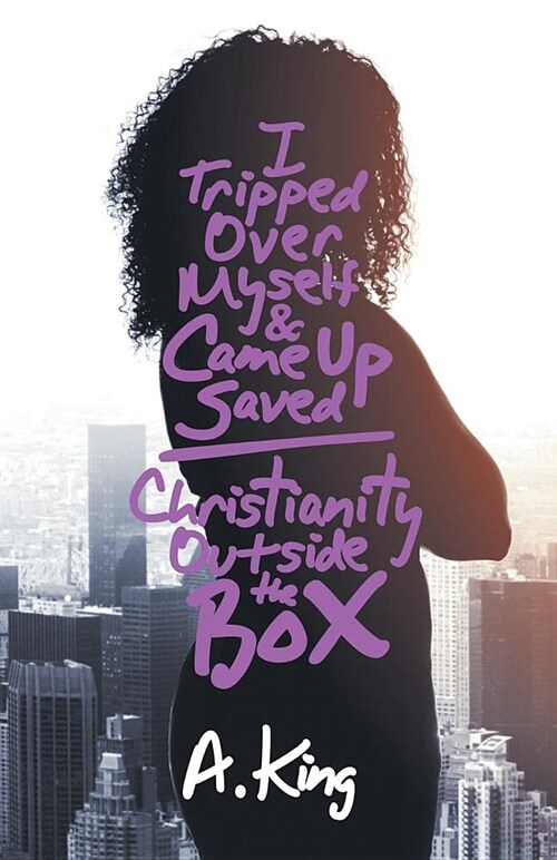 I Tripped Over Myself & Came Up Saved / Christianity Outside the Box (Paperback)
