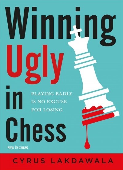 Winning Ugly in Chess: Playing Badly Is No Excuse for Losing (Paperback)