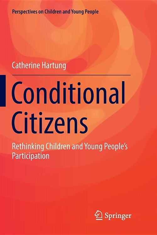 Conditional Citizens: Rethinking Children and Young Peoples Participation (Paperback)