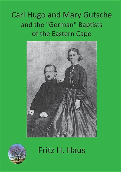 Carl Hugo and Mary Gutsche and the German Baptists of the Eastern Cape (Paperback)