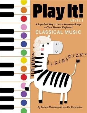 Play It! Classical Music: A Superfast Way to Learn Awesome Music on Your Piano or Keyboard (Paperback)