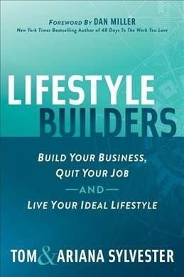 Lifestyle Builders: Build Your Business, Quit Your Job, and Live Your Ideal Lifestyle (Paperback)