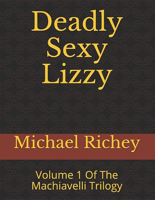 Deadly Sexy Lizzy: Volume 1 of the Machiavelli Trilogy (Paperback)