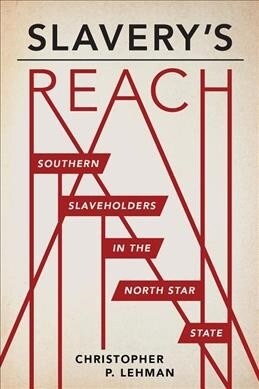 Slaverys Reach: Southern Slaveholders in the North Star State (Paperback)