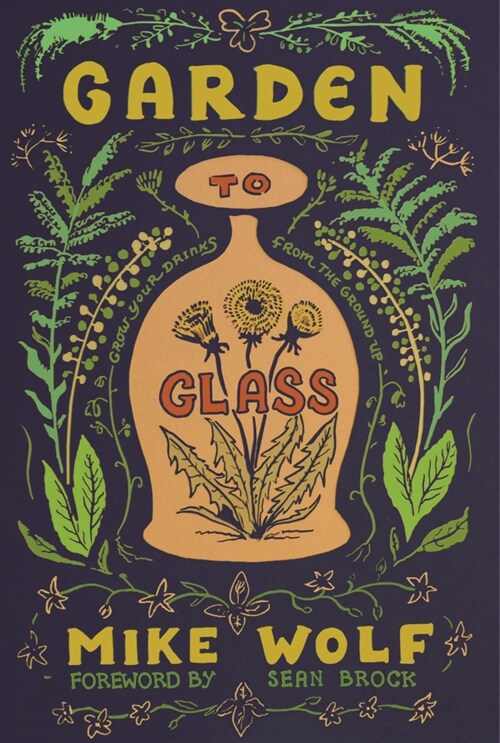 Garden to Glass: Grow Your Drinks from the Ground Up (Hardcover)