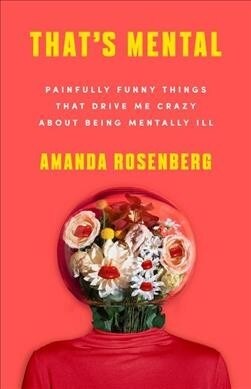 Thats Mental: Painfully Funny Things That Drive Me Crazy about Being Mentally Ill (Paperback)