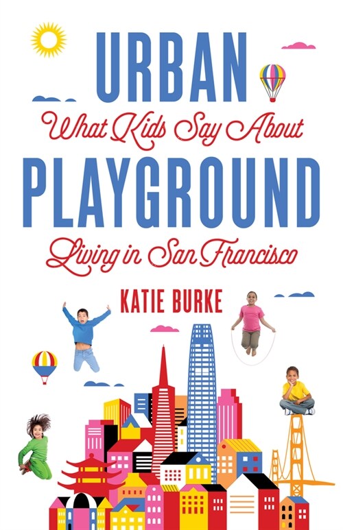 Urban Playground: What Kids Say about Living in San Francisco (Paperback)