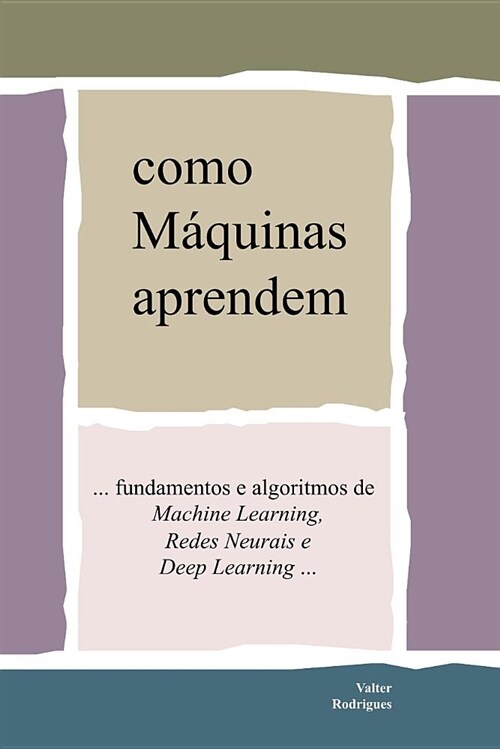 Como M?uinas Aprendem: ... Fundamentos E Algoritmos de Machine Learning, Redes Neurais E Deep Learning (Paperback)