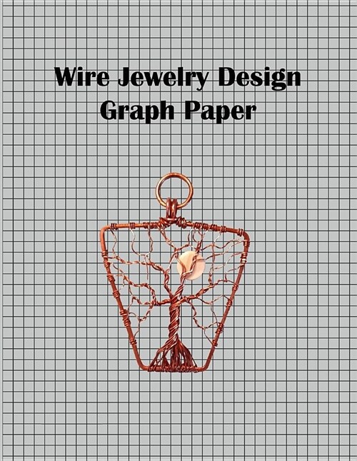 Wire Jewelry Design Graph Paper: .25 Inch (4x4) Graph Paper Notebook Perfect for Designing Wire Jewelry. (Paperback)