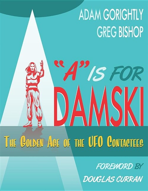 A is for Adamski: The Golden Age of the UFO Contactees (Black and White Version) (Paperback)