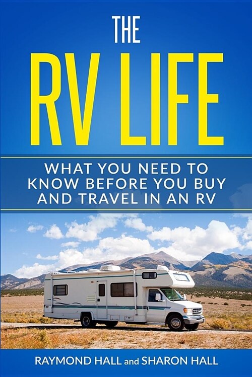 The RV Life: What You Need to Know Before You Buy and Travel in an RV (Paperback)