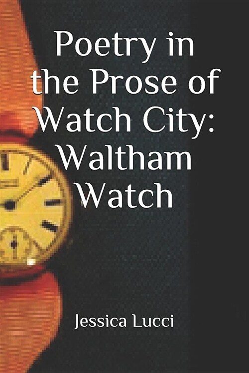 Poetry in the Prose of Watch City: Waltham Watch (Paperback)