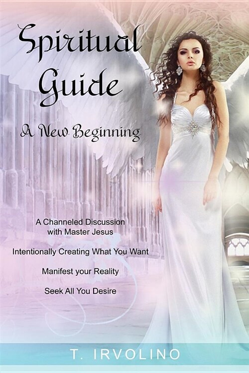 Spiritual Guide - A New Beginning: A Channeled Discussion with Master Jesus (Paperback)