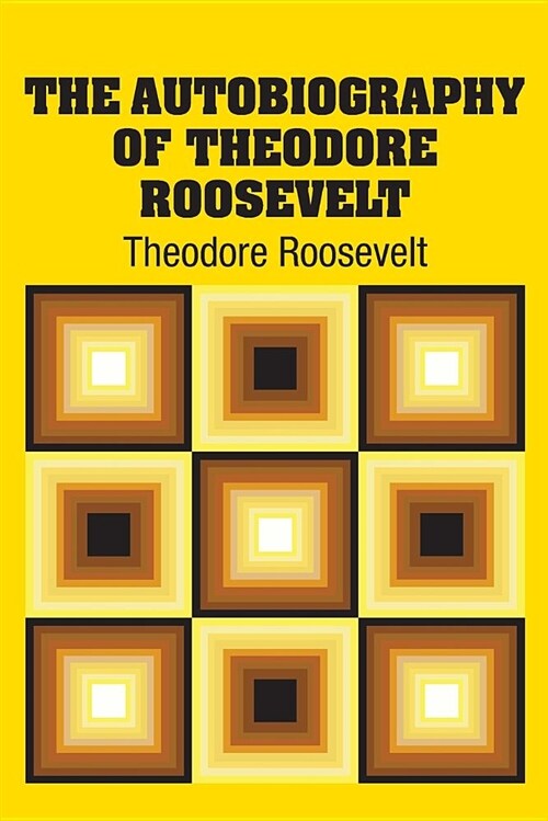 The Autobiography of Theodore Roosevelt (Paperback)