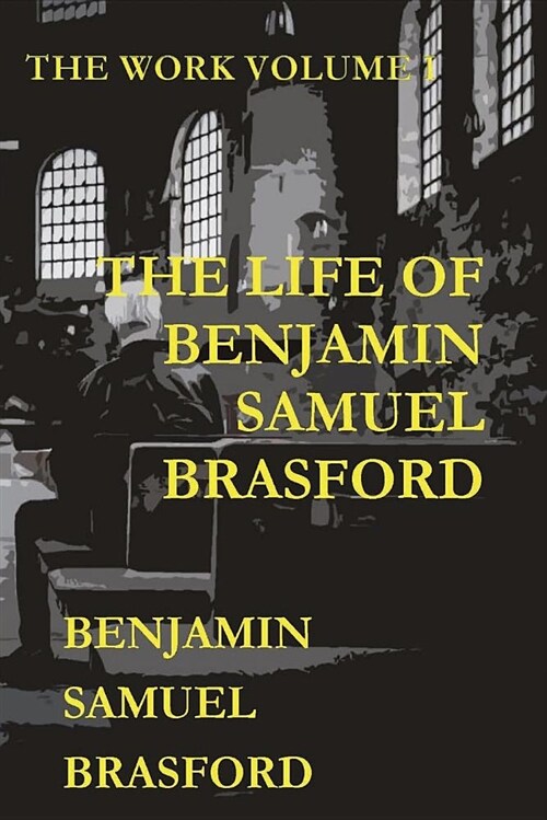 The Life of Benjamin Samuel Brasford: The Work Series (Paperback, 2)