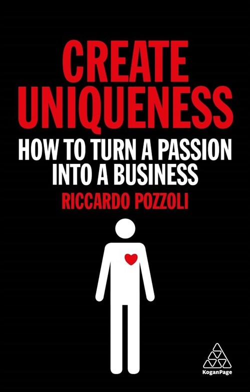 Create Uniqueness: How to Turn a Passion Into a Business (Hardcover)