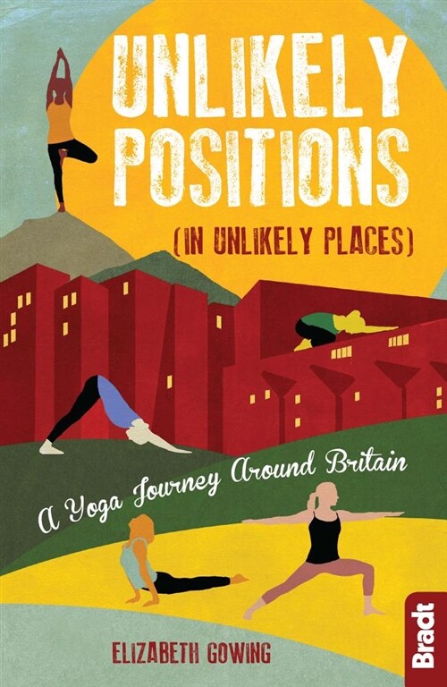 Unlikely Positions in Unlikely Places : A Yoga Journey around Britain (Paperback)