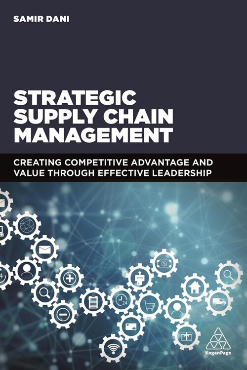 Strategic Supply Chain Management: Creating Competitive Advantage and Value Through Effective Leadership (Hardcover)