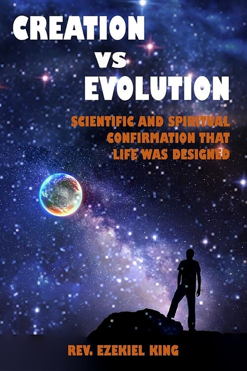 Creation Vs Evolution: Scientific and Spiritual Confirmation That Life Was Designed (Paperback)