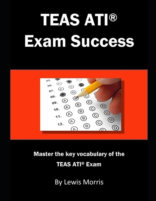 Teas Ati Exam Success: Master the Key Vocabulary of the Teas Ati Exam. (Paperback)