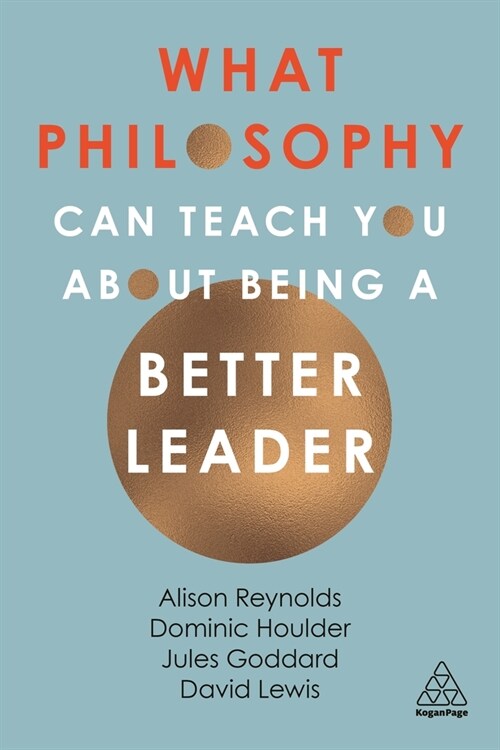 What Philosophy Can Teach You about Being a Better Leader (Hardcover)