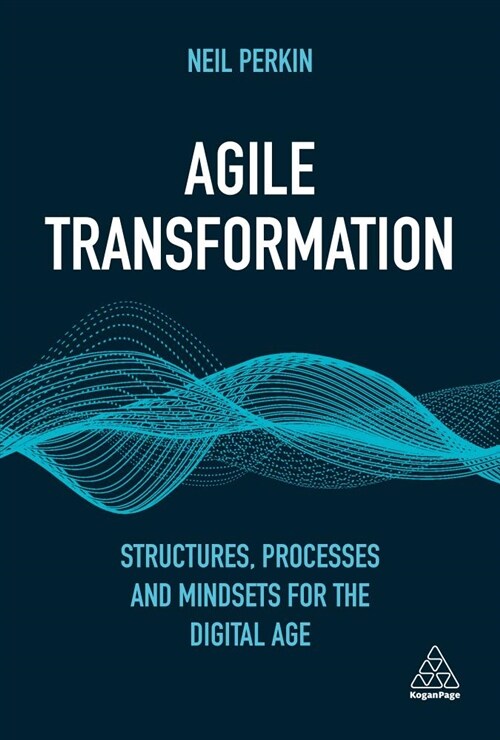 Agile Transformation: Structures, Processes and Mindsets for the Digital Age (Hardcover)