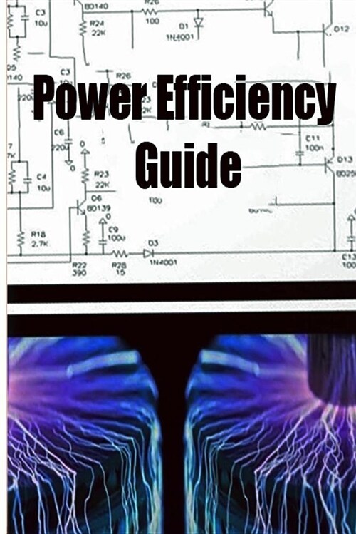 Power Efficiency Guide: Power Efficiency Guide Will Change Our World Forever (Paperback)