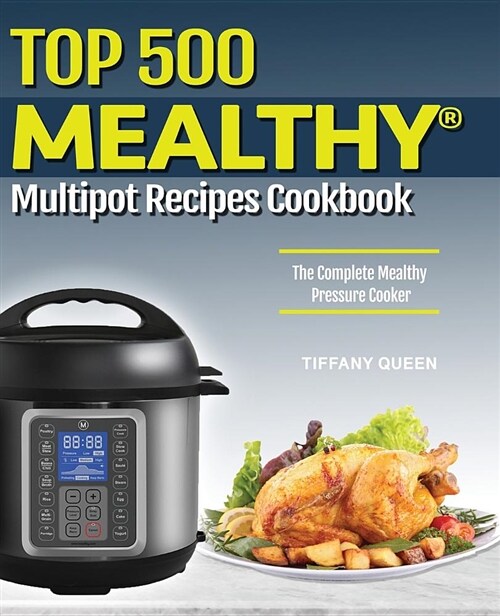 Top 500 Mealthy Multipot Recipes: The Complete Mealthy Pressure Cooker Cookbook (Mealthy Multipot Cookbook 1) (Paperback)