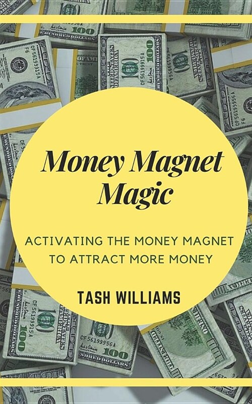 Money Magnet Magic: Activating the Money Magnet to Attract More Money (Paperback)