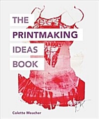 The Printmaking Ideas Book (Paperback)