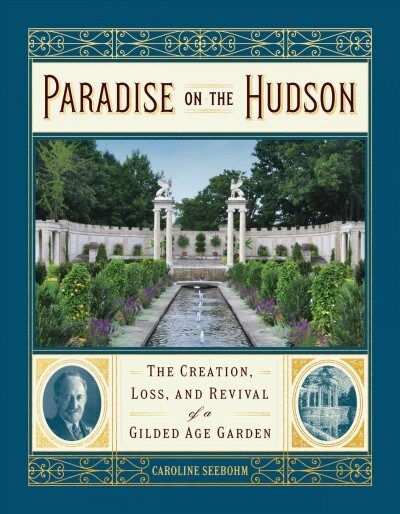 Paradise on the Hudson: The Creation, Loss, and Revival of a Great American Garden (Hardcover)