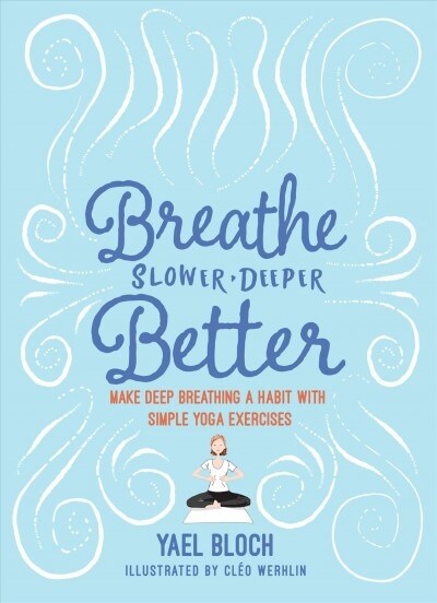 Breathe Slower, Deeper, Better: Make Deep Breathing a Habit with Simple Yoga Exercises (Paperback)
