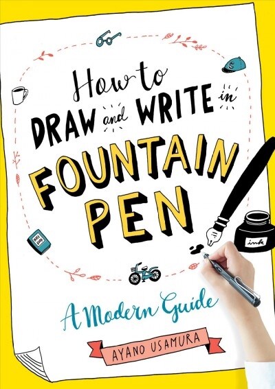 How to Draw and Write in Fountain Pen: A Modern Guide (Paperback)