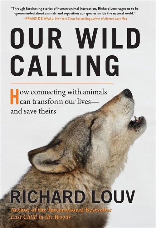 Our Wild Calling: How Connecting with Animals Can Transform Our Lives--And Save Theirs (Hardcover)